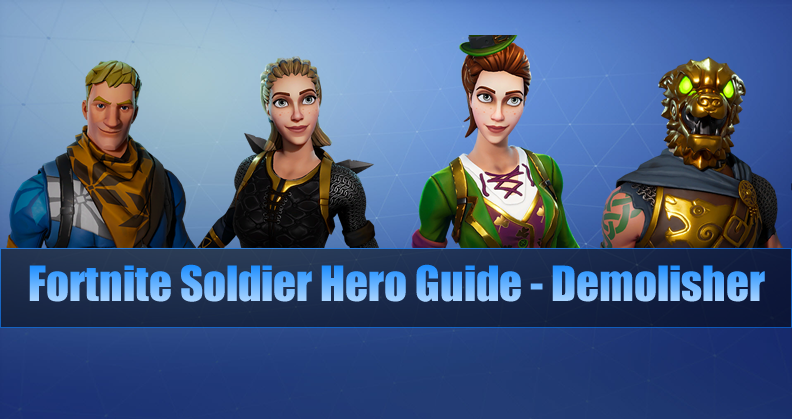 The Most Complete Fortnite Soldier Hero Guide - Demolisher