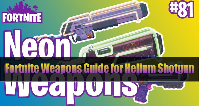 Fortnite Helium Shotgun Guide