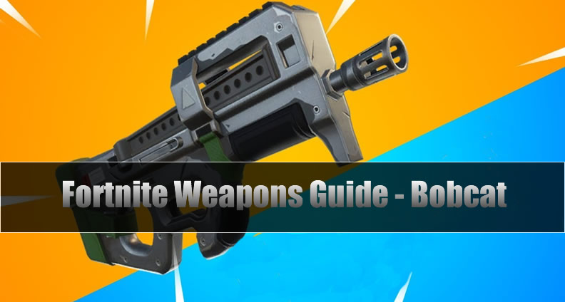 The Most Complete Fortnite Weapons Guide - Bobcat