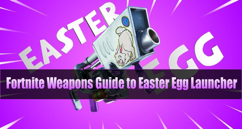 Fortnite Easter Egg Launcher Guide