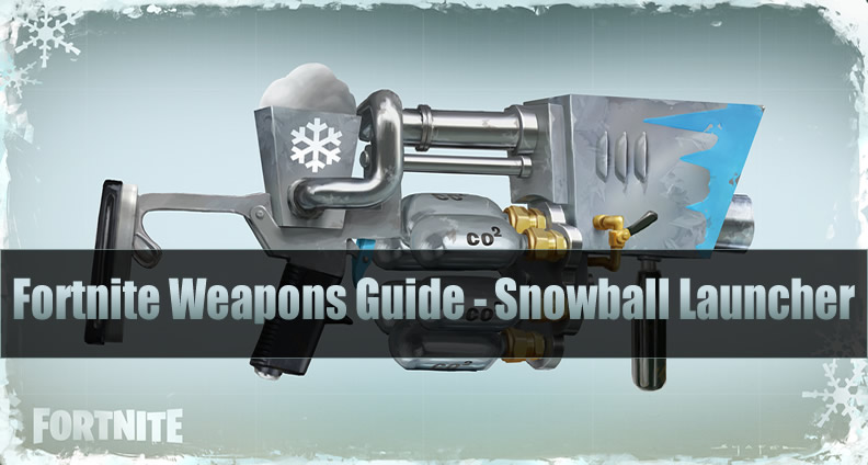 Fortnite Legendary Explosive Weapons Guide - Snowball Launcher