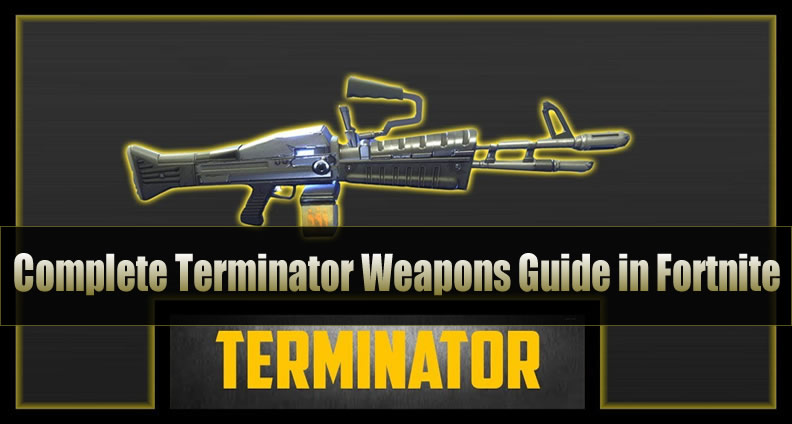 The Most Complete Terminator Weapons Guide in Fortnite