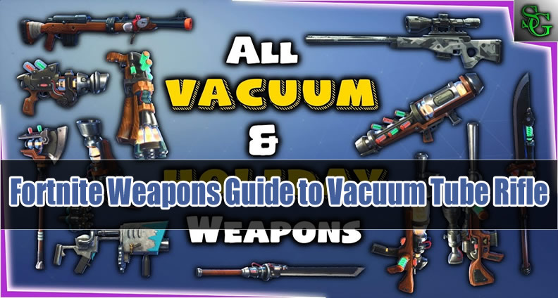Fortnite Weapons Guide to Vacuum Tube Rifle