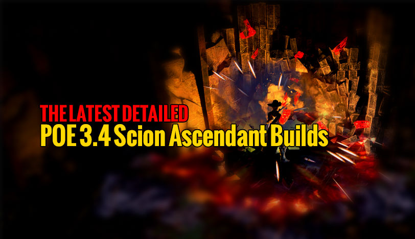 The Latest Detailed POE 3.4 Scion Ascendant Builds