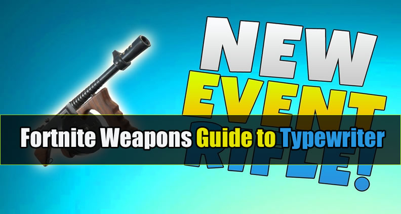 Fortnite Weapons Guide to Typewriter