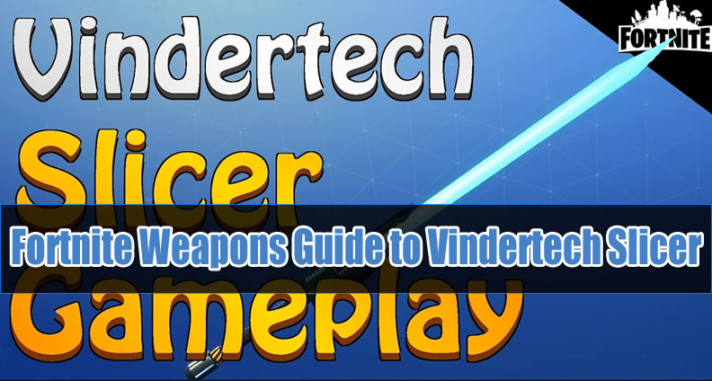 Fortnite Weapons Guide to Vindertech Slicer