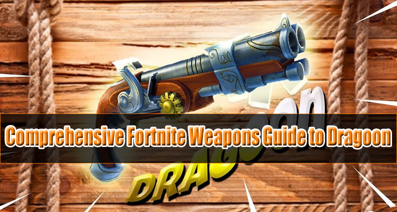 Comprehensive Fortnite Weapons Guide to Dragoon