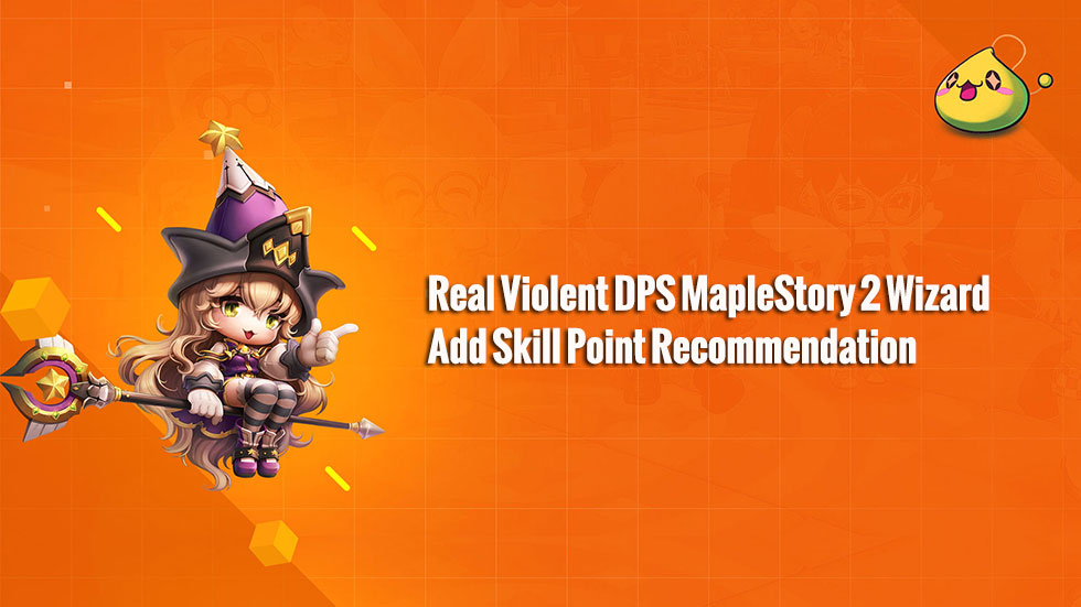 Real Violent DPS MapleStory 2 Wizard Add Skill Point Recommendation