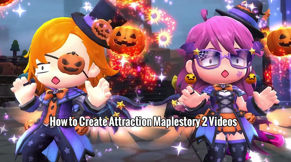 How to Create Attraction Maplestory 2 Videos