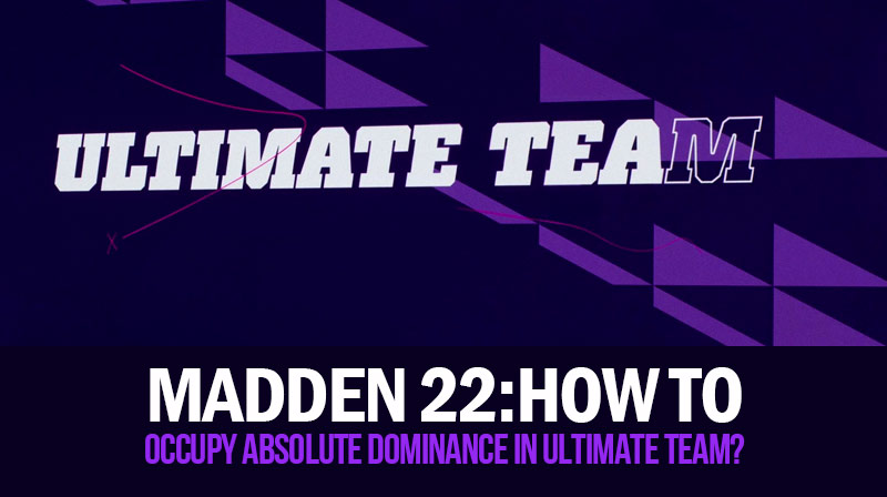 Madden 22:How to occupy absolute dominance in Ultimate Team?