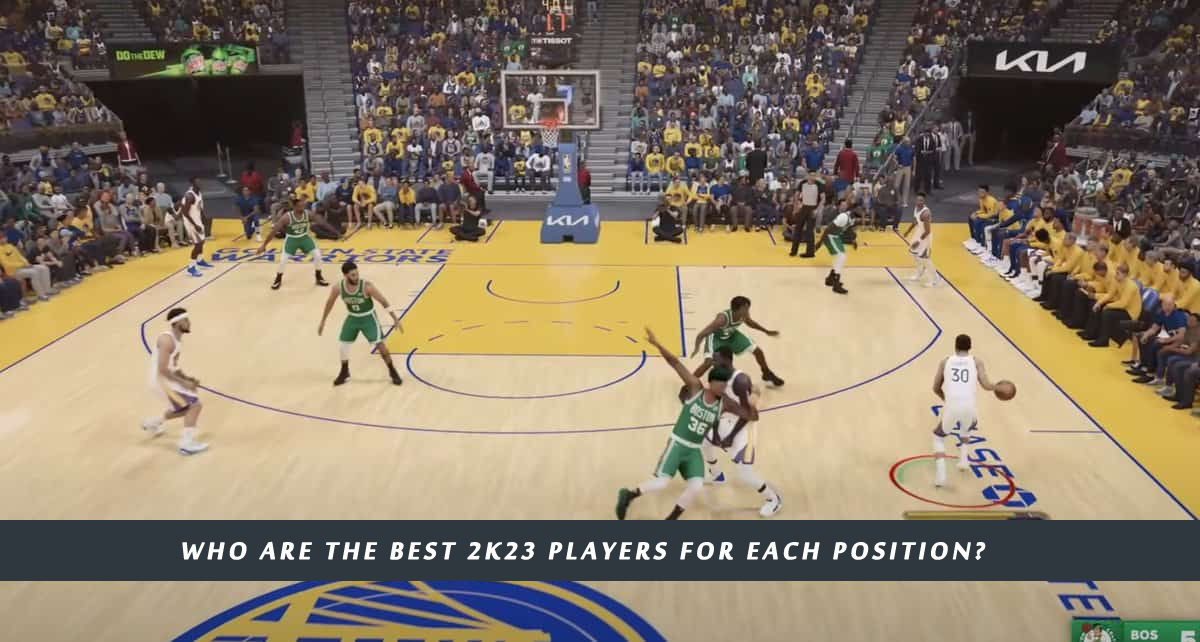 Who are the Best 2K23 Players for Each Position?